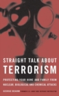 Image for Straight talk about terrorism  : protecting your home and family from nuclear, biological and chemical attacks