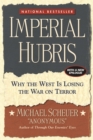 Image for Imperial hubris  : why the West is losing the war on terror
