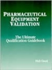 Image for Pharmaceutical Equipment Validation : The Ultimate Qualification Guidebook