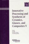 Image for Innovative Processing and Synthesis of Ceramics, Glasses, and Composites V