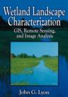 Image for Wetland Landscape Characterization : GIS, Remote Sensing, and Image Analysis