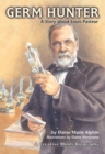 Image for Germ Hunter: A Story About Louis Pasteur.