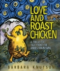 Image for Love and Roast Chicken: A Trickster Tale from the Andes Mountains.