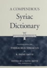 Image for A Compendious Syriac Dictionary : Founded upon the Thesaurus Syriacus of R. Payne Smith