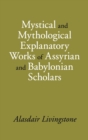 Image for Mystical and Mythological Explanatory Works of Assyrian and Babylonian Scholars