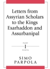 Image for Letters from Assyrian Scholars to the Kings Esarhaddon and Assurbanipal : Part I: Texts