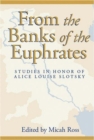 Image for From the Banks of the Euphrates : Studies in Honor of Alice Louise Slotsky
