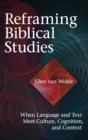 Image for Reframing Biblical Studies : When Language and Text Meet Culture, Cognition, and Context
