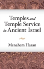 Image for Temples and Temple-Service in Ancient Israel : An Inquiry into Biblical Cult Phenomena and the Historical Setting of the Priestly School