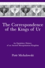 Image for The Correspondence of the Kings of Ur : An Epistolary History of an Ancient Mesopotamian Kingdom