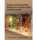 Image for Family and Household Religion in Ancient Israel and the Levant