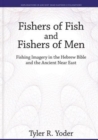 Image for Fishers of Fish and Fishers of Men : Fishing Imagery in the Hebrew Bible and the Ancient Near East