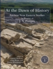 Image for At the Dawn of History : Ancient Near Eastern Studies in Honour of J. N. Postgate
