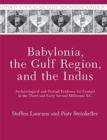 Image for Babylonia, the Gulf Region, and the Indus : Archaeological and Textual Evidence for Contact in the Third and Early Second Millennia B.C.