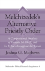 Image for Melchizedek&#39;s Alternative Priestly Order : A Compositional Analysis of Genesis 14:18–20 and Its Echoes Throughout the Tanak