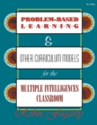 Image for Problem-Based Learning &amp; Other Curriculum Models for the Multiple Intelligences Classroom