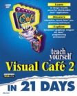 Image for Sams Teach Yourself Visual Cafe 2 in 21 Days