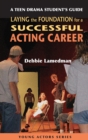 Image for A Teen Drama Student&#39;s Guide: Laying the Foundation for a Successful Acting Career