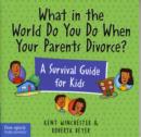 Image for What in the World Do You Do When Your Parents Divorce?