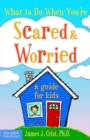 Image for What to do when you&#39;re scared &amp; worried  : a guide for kids