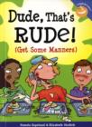Image for Dude, that&#39;s rude!  : (get some manners)
