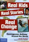 Image for Real Kids Real Stories Real Change : Courageous Actions Around the World