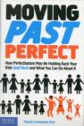 Image for Moving past perfect  : how perfectionism may be holding back your kids (and you!) and what you can do about it