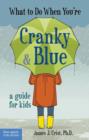 Image for What to do when you&#39;re cranky &amp; blue  : a guide for kids
