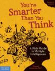Image for You&#39;re smarter than you think  : a kid&#39;s guide to multiple intelligences