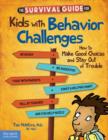 Image for The survival guide for kids with behavior challenges  : how to make good choices and stay out of trouble
