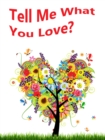 Image for Tell Me What You Love? A Children&#39;s Picture Book.