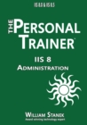 Image for Iis 8 Administration: The Personal Trainer for Iis 8.0 and Iis 8.5