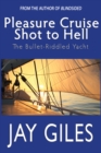 Image for Pleasure Cruise Shot to Hell (The Bullet-riddled Yacht Book 1)