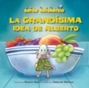 Image for La grandisima idea de Alberto (Albert&#39;s BIGGER Than Big Idea)