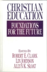 Image for Christian education: foundations for the future