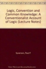 Image for Logic, convention and common knowledge  : a conventionalist account of logic