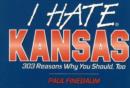 Image for I Hate Kansas : 303 Reasons Why You Should, Too : v. 1