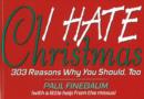 Image for I Hate Christmas : 303 Reasons Why You Should, Too