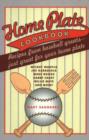 Image for Home Plate Cookbook : Recipes from Baseball Greats, Just Great for Your Home Plate