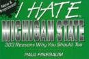 Image for I Hate Michigan State : 303 Reasons Why You Should, Too