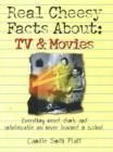 Image for The Real Cheesy Facts About TV and Movies : Everything Weird, Dumb, and Unbelievable You Never Learned in School