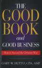 Image for Good Book and Good Business : How to Succeed the Christian Way