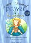 Image for A Morning Cup of Prayer for Mothers : A Daily Guided Devotional for a Lifetime of Inspiration and Peace
