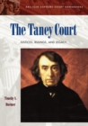 Image for The Taney Court  : justices, rulings, and legacy