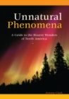 Image for Unnatural phenomena  : a guide to the bizarre wonders of North America