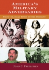 Image for America&#39;s military adversaries  : from colonial times to the present