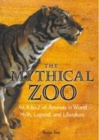 Image for The Mythical Zoo: An Encyclopedia of Animals in World Myth, Legend, and Literature.