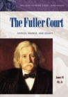 Image for The Fuller Court : Justices, Rulings, and Legacy
