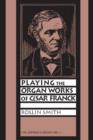 Image for Playing the Organ Works of Cesar Franck