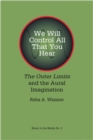 Image for We will control all that you hear  : The Outer Limits and the aural imagination